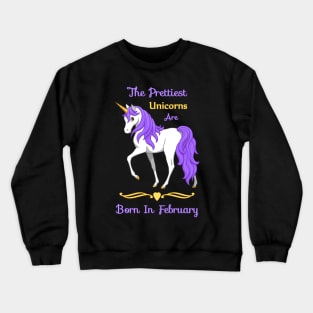 The Prettiest Unicorns Are Born In February Crewneck Sweatshirt